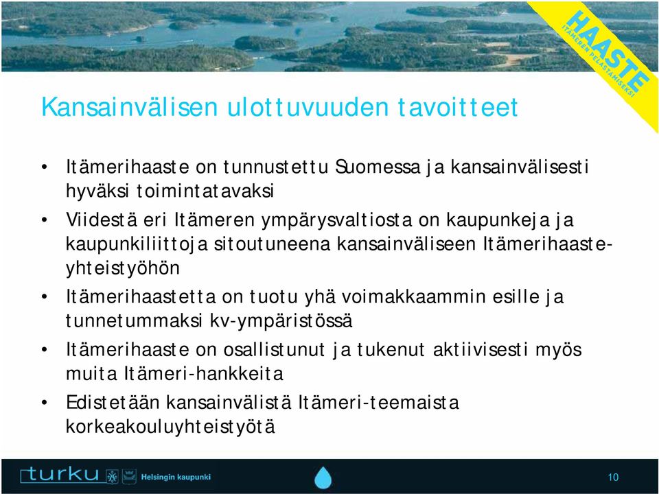 Itämerihaasteyhteistyöhön Itämerihaastetta on tuotu yhä voimakkaammin esille ja tunnetummaksi kv-ympäristössä