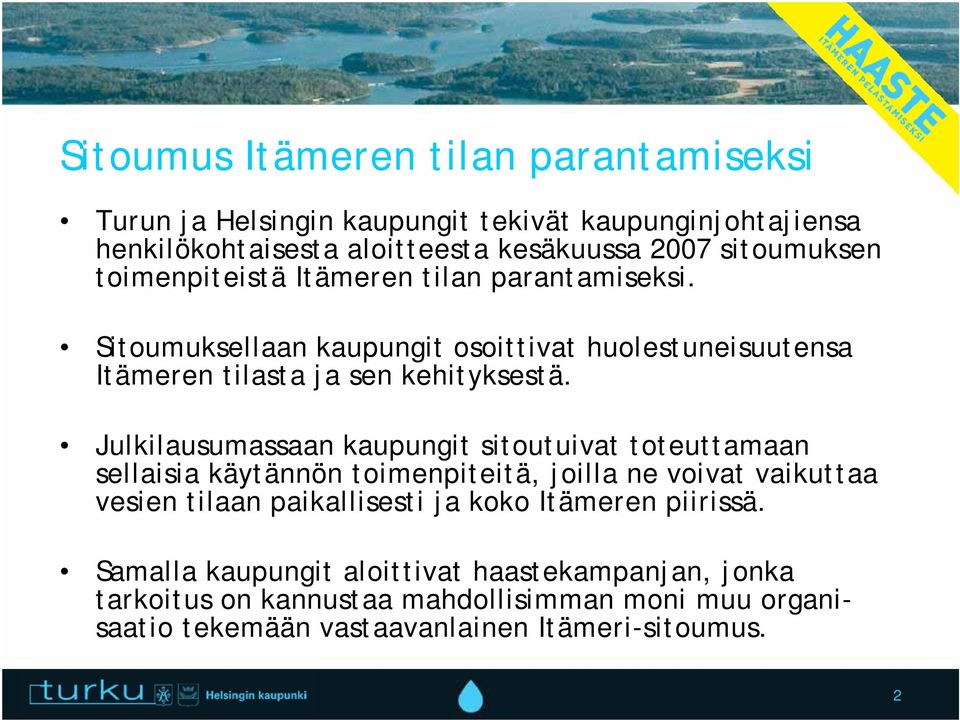 Julkilausumassaan kaupungit sitoutuivat toteuttamaan sellaisia käytännön toimenpiteitä, joilla ne voivat vaikuttaa vesien tilaan paikallisesti ja koko