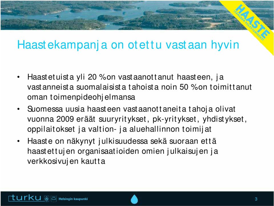 tahoja olivat vuonna 2009 eräät suuryritykset, pk-yritykset, yhdistykset, oppilaitokset ja valtion- ja aluehallinnon