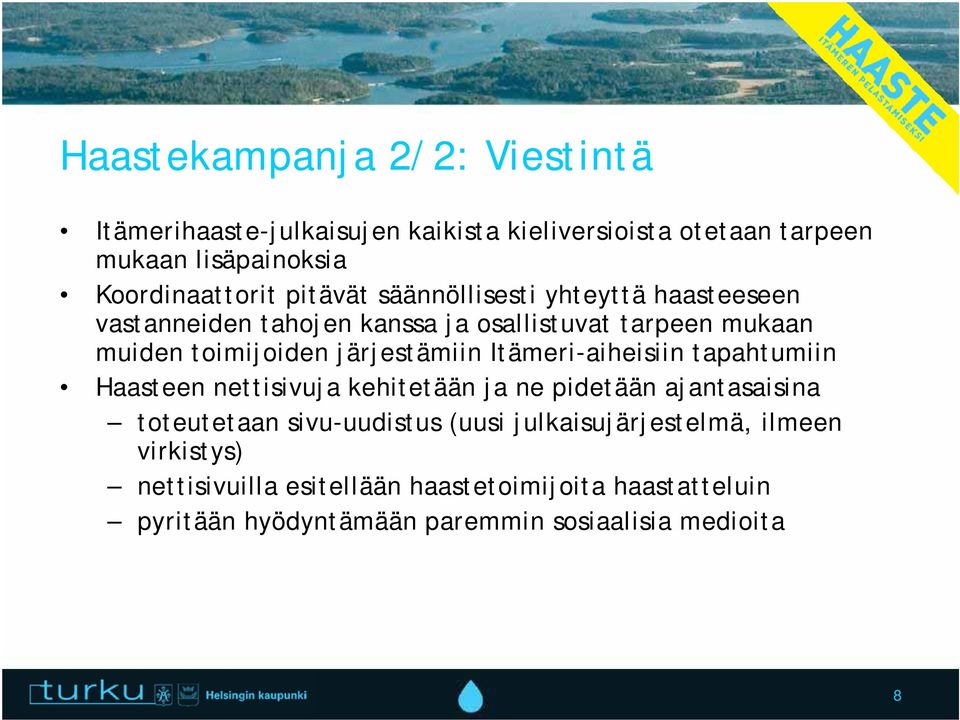 Itämeri-aiheisiin tapahtumiin Haasteen nettisivuja kehitetään ja ne pidetään ajantasaisina toteutetaan sivu-uudistus (uusi