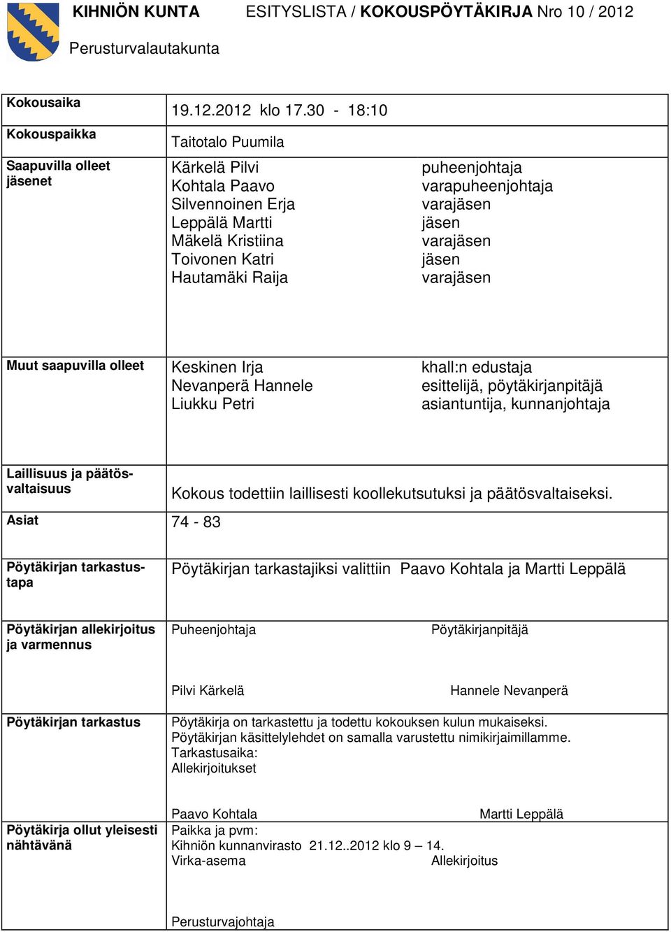 varajäsen Muut saapuvilla olleet Keskinen Irja Nevanperä Hannele Liukku Petri khall:n edustaja esittelijä, pöytäkirjanpitäjä asiantuntija, kunnanjohtaja Laillisuus ja päätösvaltaisuus Asiat 74-83