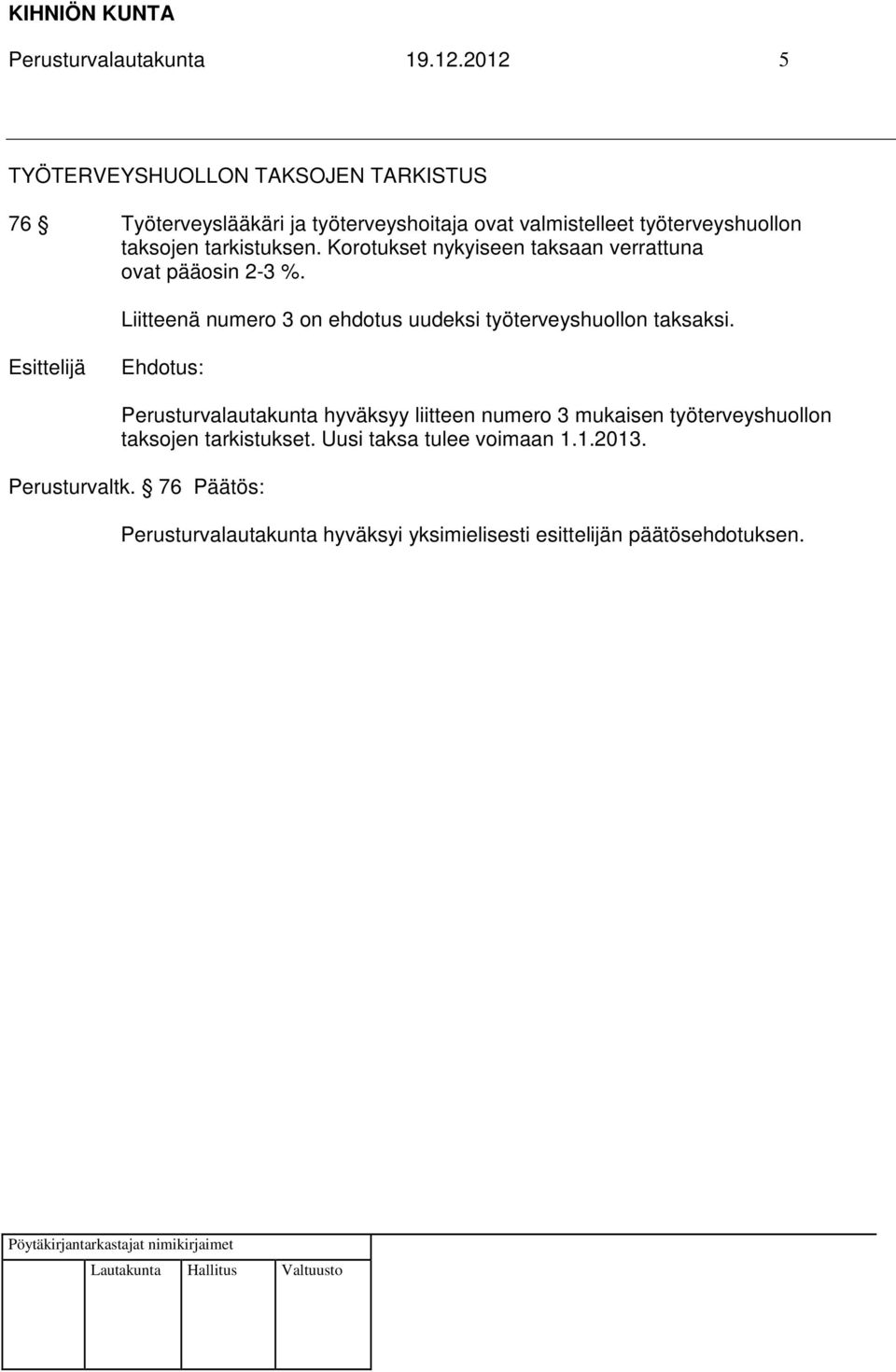 työterveyshuollon taksojen tarkistuksen. Korotukset nykyiseen taksaan verrattuna ovat pääosin 2-3 %.