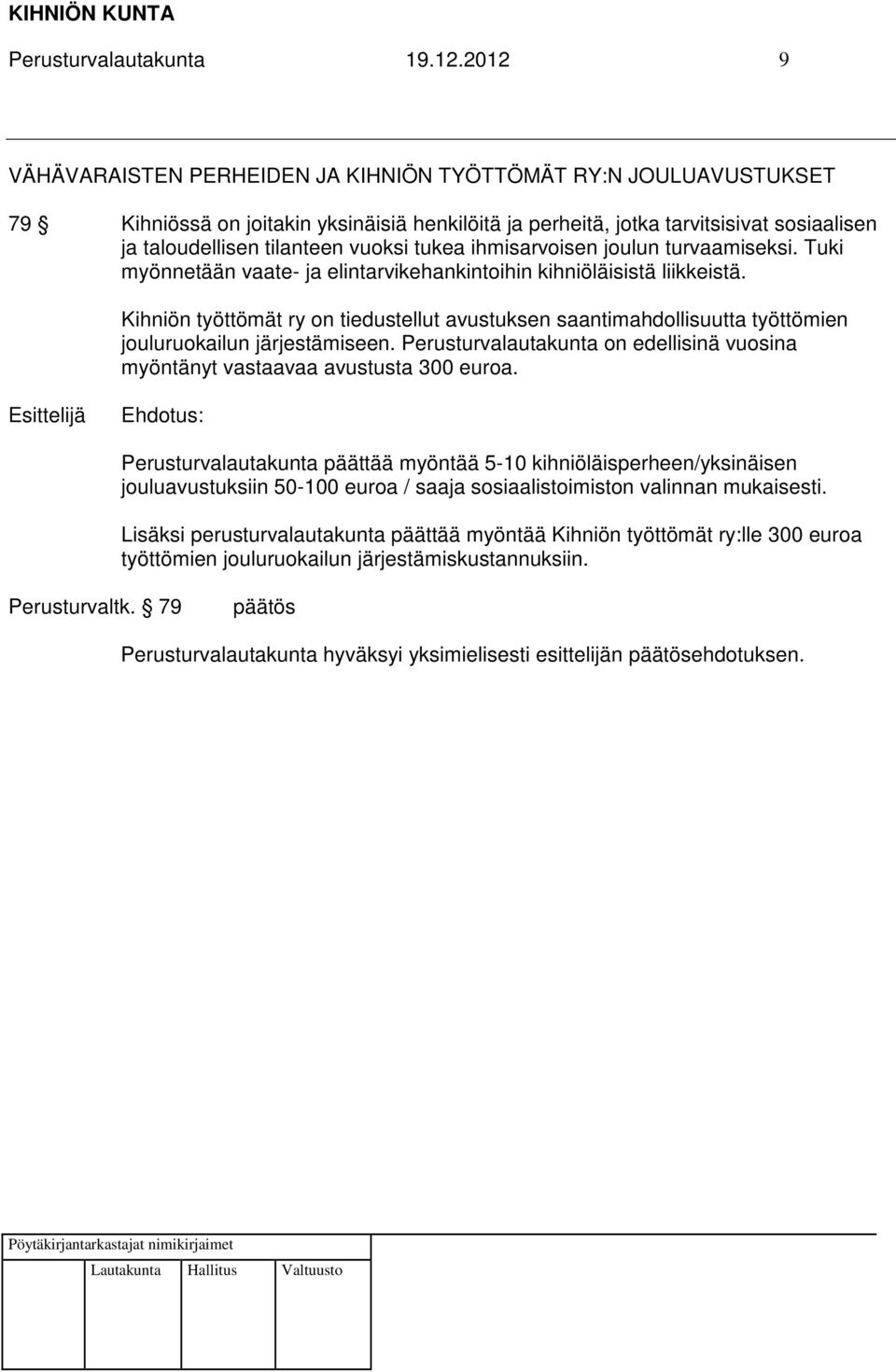 tukea ihmisarvoisen joulun turvaamiseksi. Tuki myönnetään vaate- ja elintarvikehankintoihin kihniöläisistä liikkeistä.