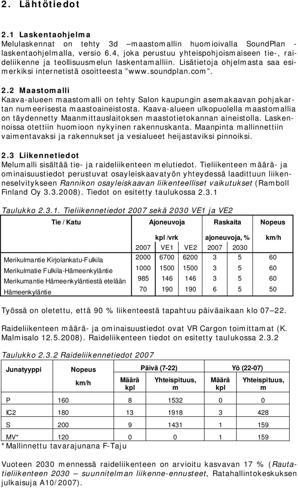 2 Maastomalli Kaava-alueen maastomalli on tehty Salon kaupungin asemakaavan pohjakartan numeerisesta maastoaineistosta.