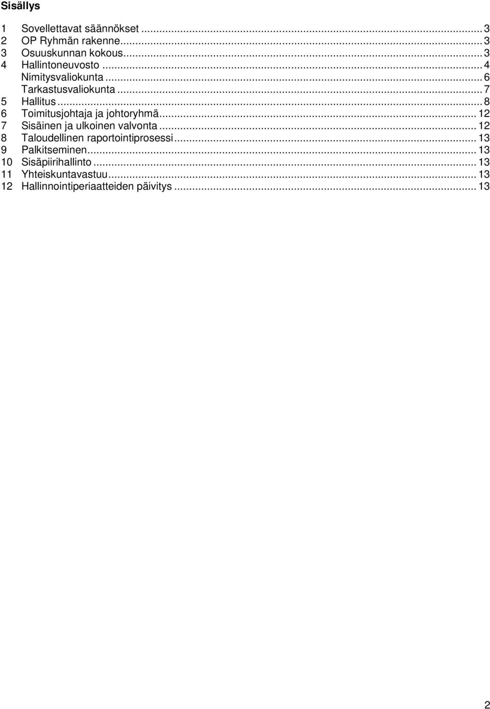 .. 8 6 Toimitusjohtaja ja johtoryhmä... 12 7 Sisäinen ja ulkoinen valvonta.