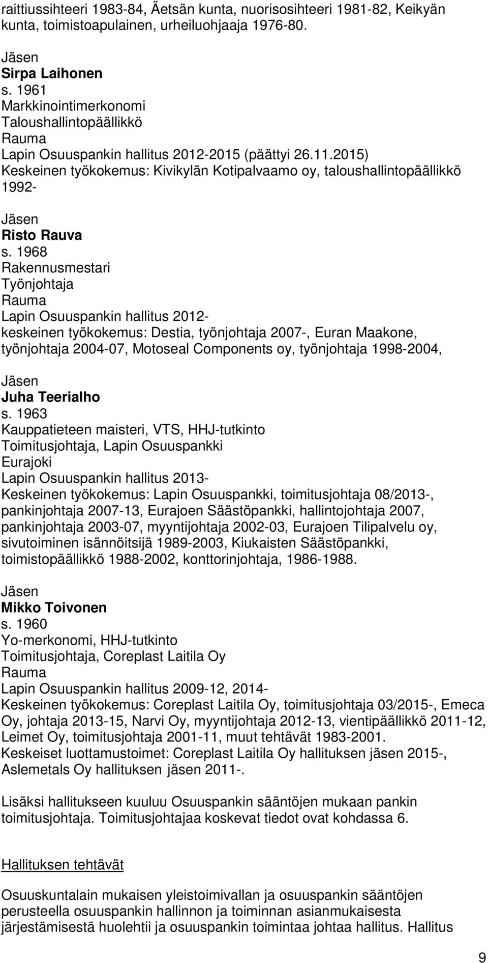 2015) Keskeinen työkokemus: Kivikylän Kotipalvaamo oy, taloushallintopäällikkö 1992- Jäsen Risto Rauva s.