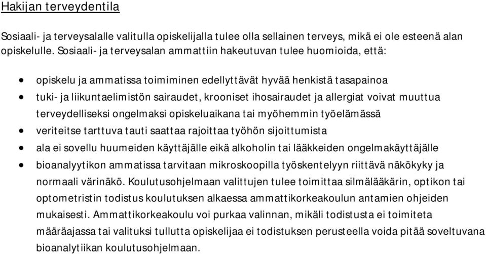 ihosairaudet ja allergiat voivat muuttua terveydelliseksi ongelmaksi opiskeluaikana tai myöhemmin työelämässä veriteitse tarttuva tauti saattaa rajoittaa työhön sijoittumista ala ei sovellu huumeiden