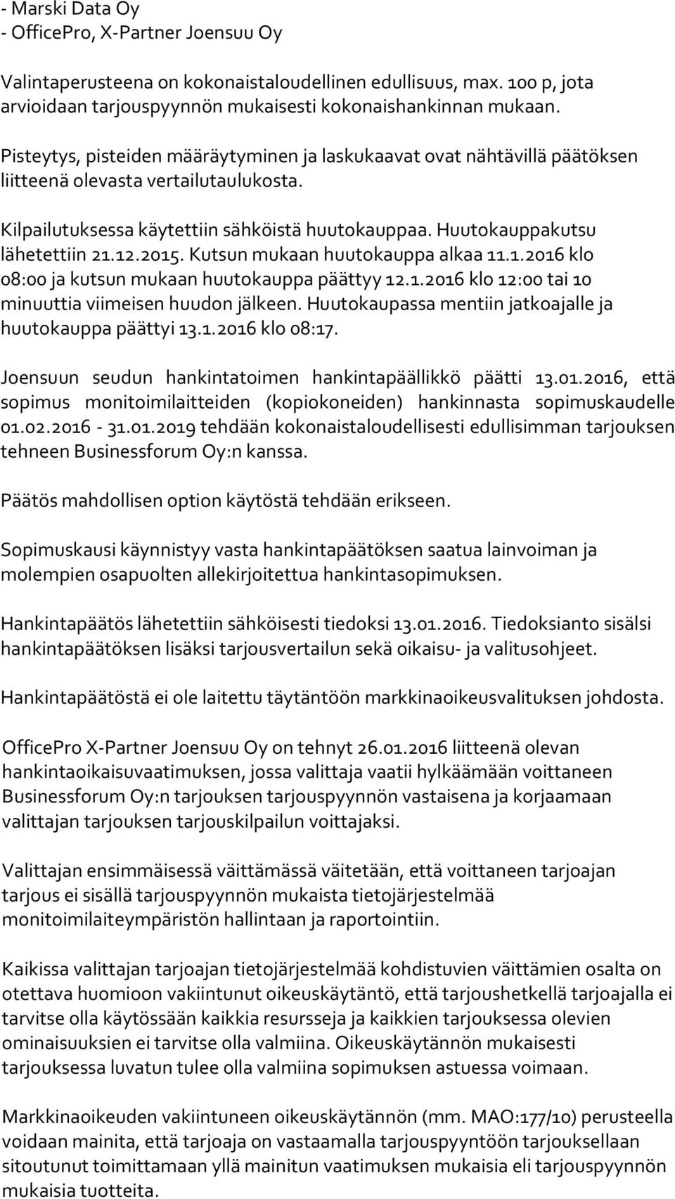 12.2015. Kutsun mukaan huutokauppa alkaa 11.1.2016 klo 08:00 ja kutsun mukaan huutokauppa päättyy 12.1.2016 klo 12:00 tai 10 minuuttia viimeisen huudon jälkeen.