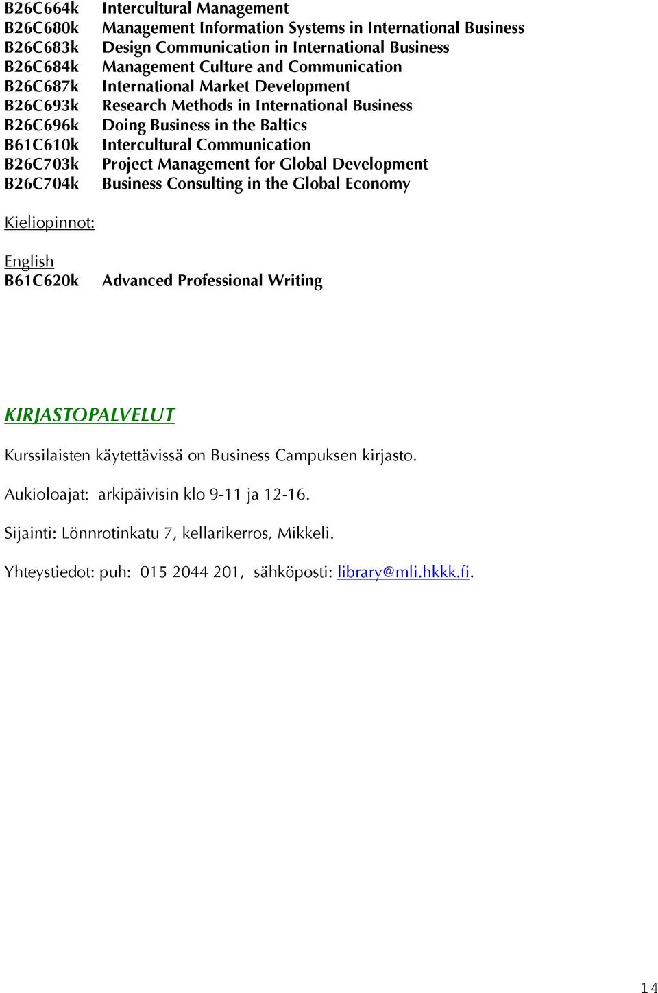 Communication Project Management for Global Development Business Consulting in the Global Economy Kieliopinnot: English B61C620k Advanced Professional Writing KIRJASTOPALVELUT Kurssilaisten