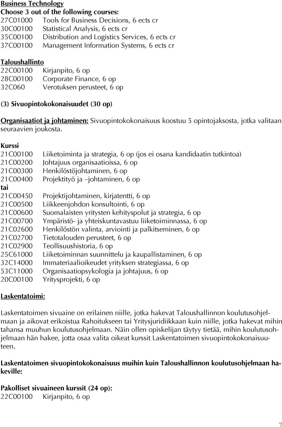 op) Organisaatiot ja johtaminen: Sivuopintokokonaisuus koostuu 5 opintojaksosta, jotka valitaan seuraavien joukosta.