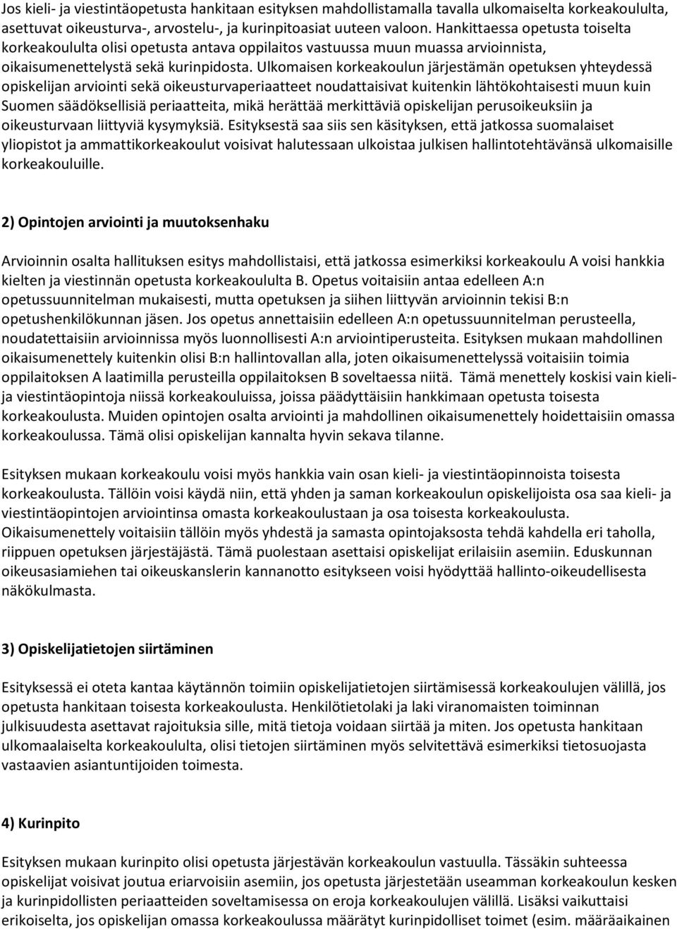 Ulkomaisen korkeakoulun järjestämän opetuksen yhteydessä opiskelijan arviointi sekä oikeusturvaperiaatteet noudattaisivat kuitenkin lähtökohtaisesti muun kuin Suomen säädöksellisiä periaatteita, mikä