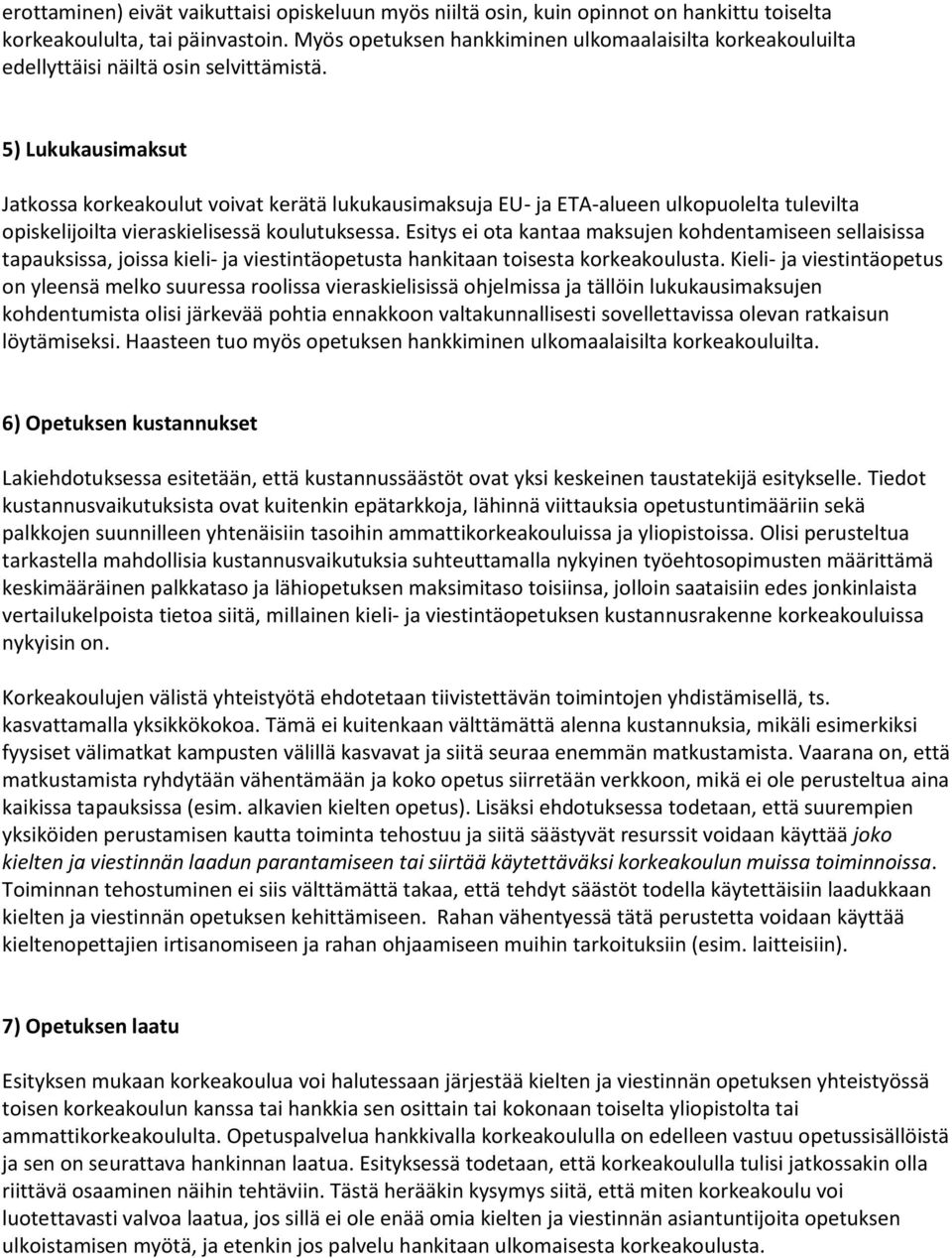 5) Lukukausimaksut Jatkossa korkeakoulut voivat kerätä lukukausimaksuja EU- ja ETA-alueen ulkopuolelta tulevilta opiskelijoilta vieraskielisessä koulutuksessa.