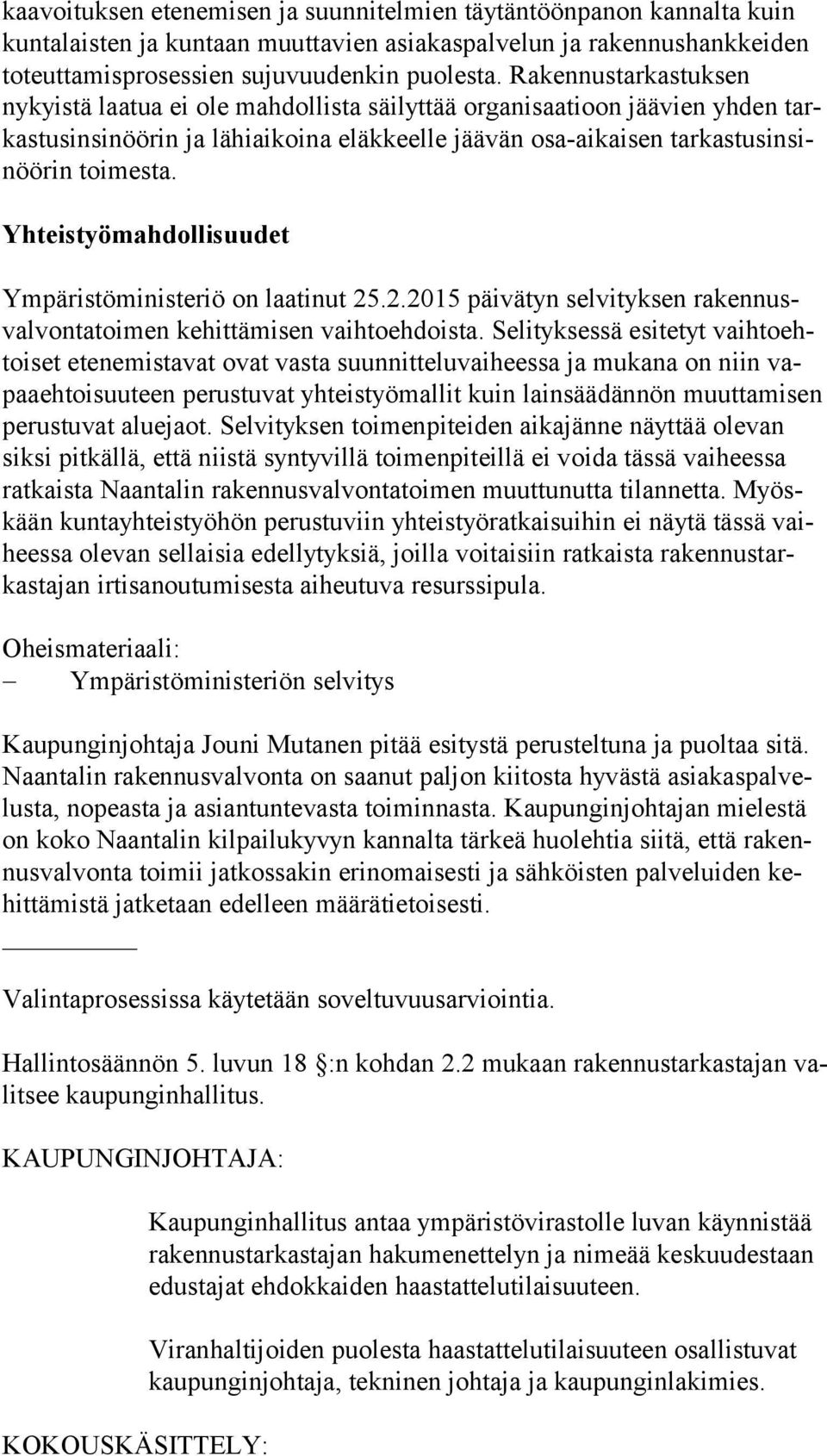 toimesta. Yhteistyömahdollisuudet Ympäristöministeriö on laatinut 25.2.2015 päivätyn selvityksen ra ken nusval von ta toi men kehittämisen vaihtoehdoista.