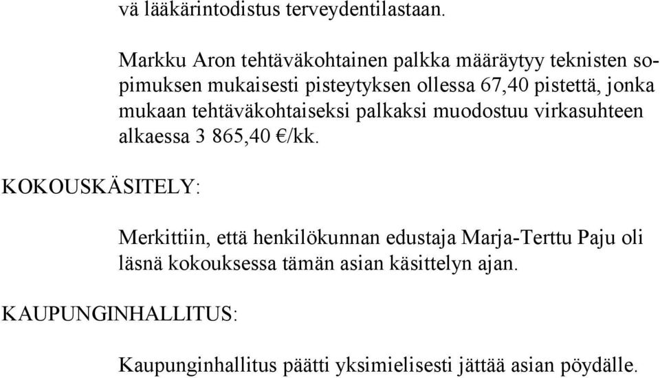 pistettä, jon ka mukaan tehtäväkohtaiseksi palkaksi muodostuu vir ka suh teen alkaessa 3 865,40 /kk.