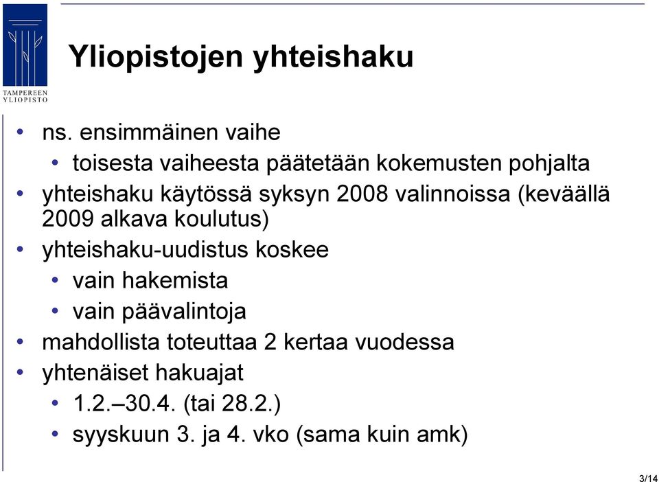 syksyn 2008 valinnoissa (keväällä 2009 alkava koulutus) yhteishaku-uudistus koskee vain