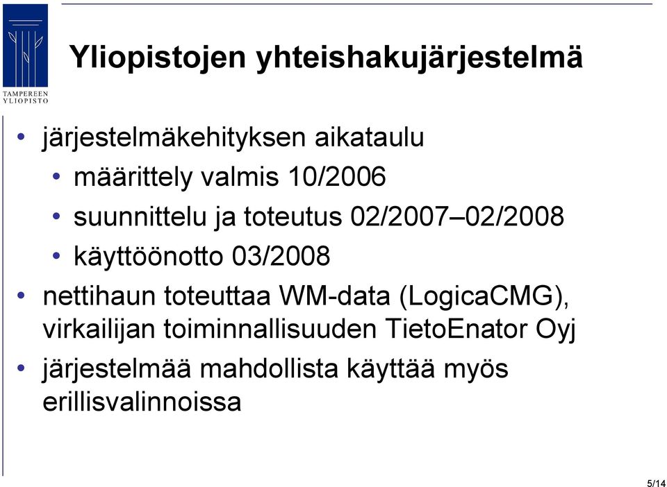 käyttöönotto 03/2008 nettihaun toteuttaa WM-data (LogicaCMG), virkailijan