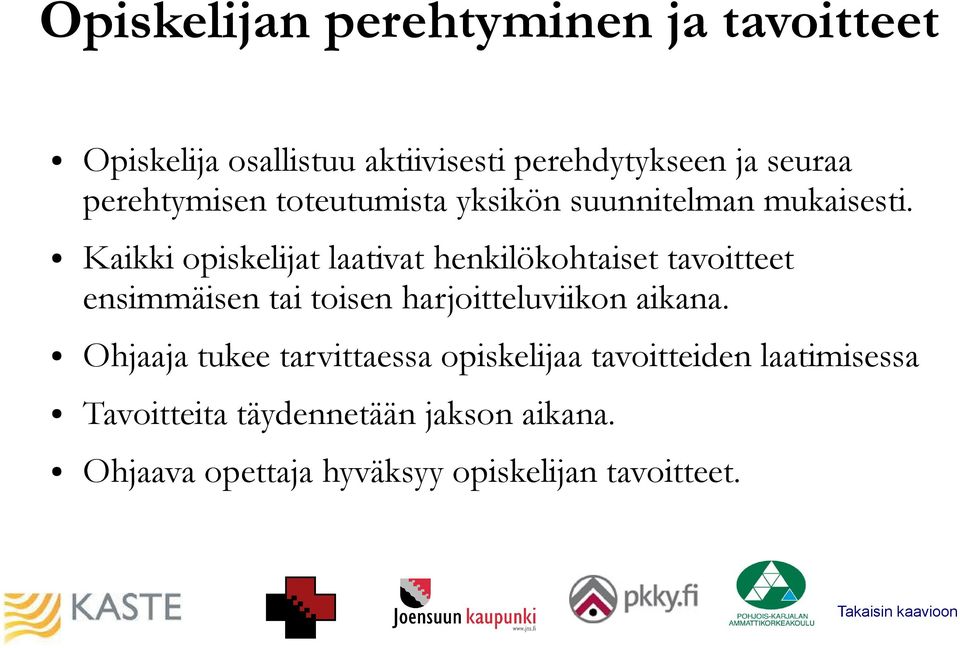 Kaikki opiskelijat laativat henkilökohtaiset tavoitteet ensimmäisen tai toisen harjoitteluviikon aikana.