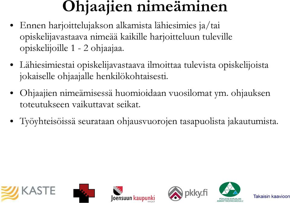 Lähiesimiestai opiskelijavastaava ilmoittaa tulevista opiskelijoista jokaiselle ohjaajalle