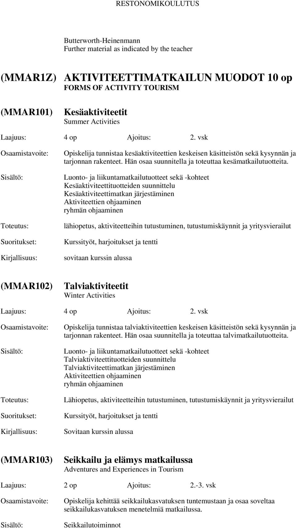 Luonto- ja liikuntamatkailutuotteet sekä -kohteet Kesäaktiviteettituotteiden suunnittelu Kesäaktiviteettimatkan järjestäminen Aktiviteettien ohjaaminen ryhmän ohjaaminen lähiopetus, aktiviteetteihin