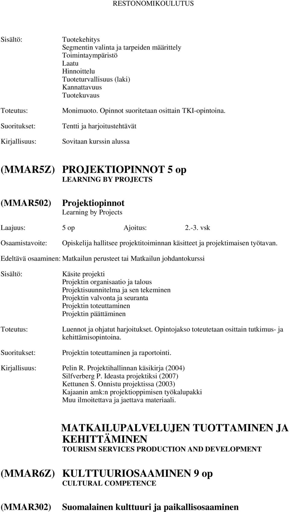 vsk Opiskelija hallitsee projektitoiminnan käsitteet ja projektimaisen työtavan.
