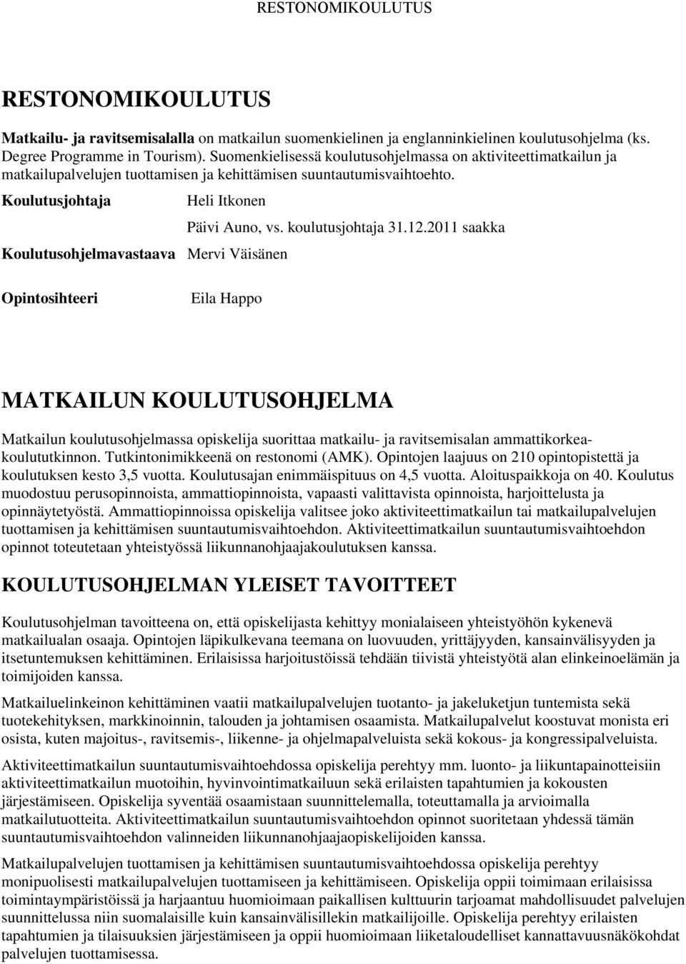 Koulutusjohtaja Heli Itkonen Koulutusohjelmavastaava Mervi Väisänen Päivi Auno, vs. koulutusjohtaja 31.12.