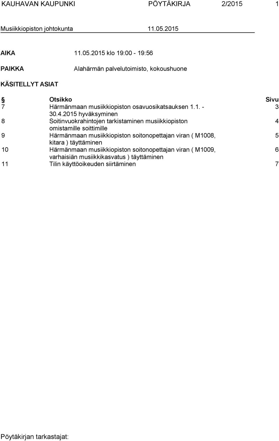 2015 klo 19:00-19:56 PAIKKA Alahärmän palvelutoimisto, kokoushuone KÄSITELLYT ASIAT Otsikko Sivu 7 Härmänmaan musiikkiopiston