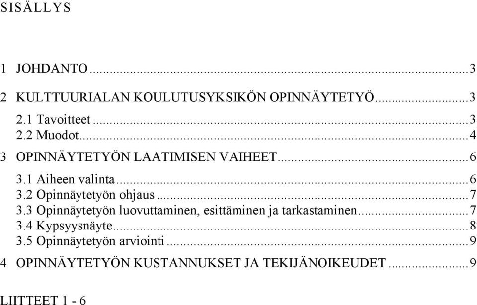 3 Opinnäytetyön luovuttaminen, esittäminen ja tarkastaminen...7 3.4 Kypsyysnäyte...8 3.