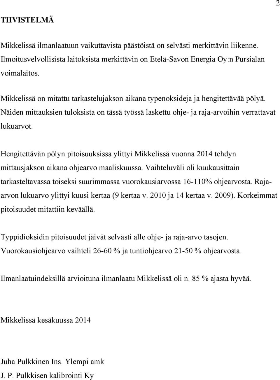 Hengitettävän pölyn pitoisuuksissa ylittyi Mikkelissä vuonna 2014 tehdyn mittausjakson aikana ohjearvo maaliskuussa.