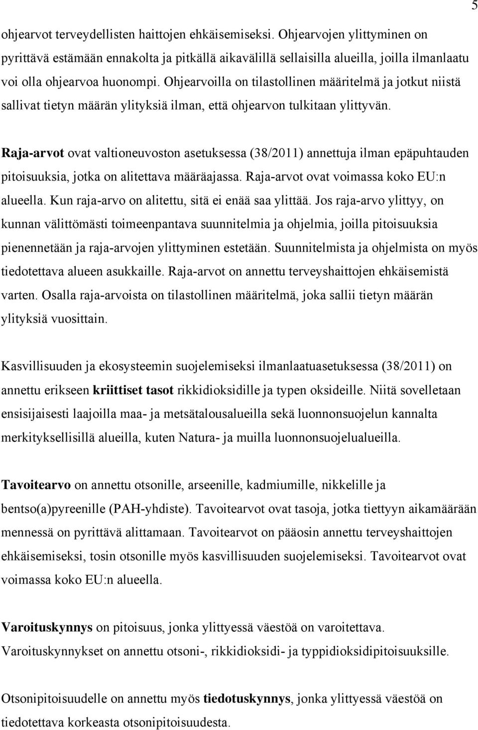 Ohjearvoilla on tilastollinen määritelmä ja jotkut niistä sallivat tietyn määrän ylityksiä ilman, että ohjearvon tulkitaan ylittyvän.