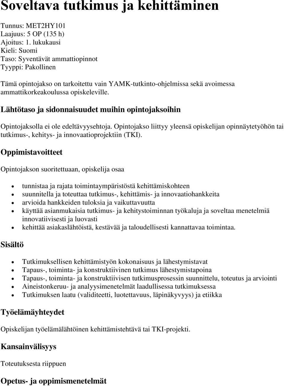 Lähtötaso ja sidonnaisuudet muihin opintojaksoihin Opintojaksolla ei ole edeltävyysehtoja.