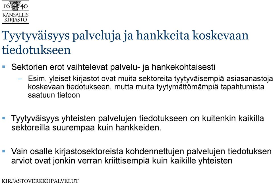 tapahtumista saatuun tietoon Tyytyväisyys yhteisten palvelujen tiedotukseen on kuitenkin kaikilla sektoreilla suurempaa kuin