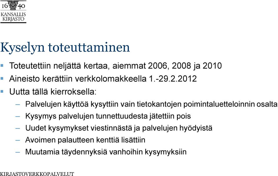.2.2012 Uutta tällä kierroksella: Palvelujen käyttöä kysyttiin vain tietokantojen poimintaluetteloinnin