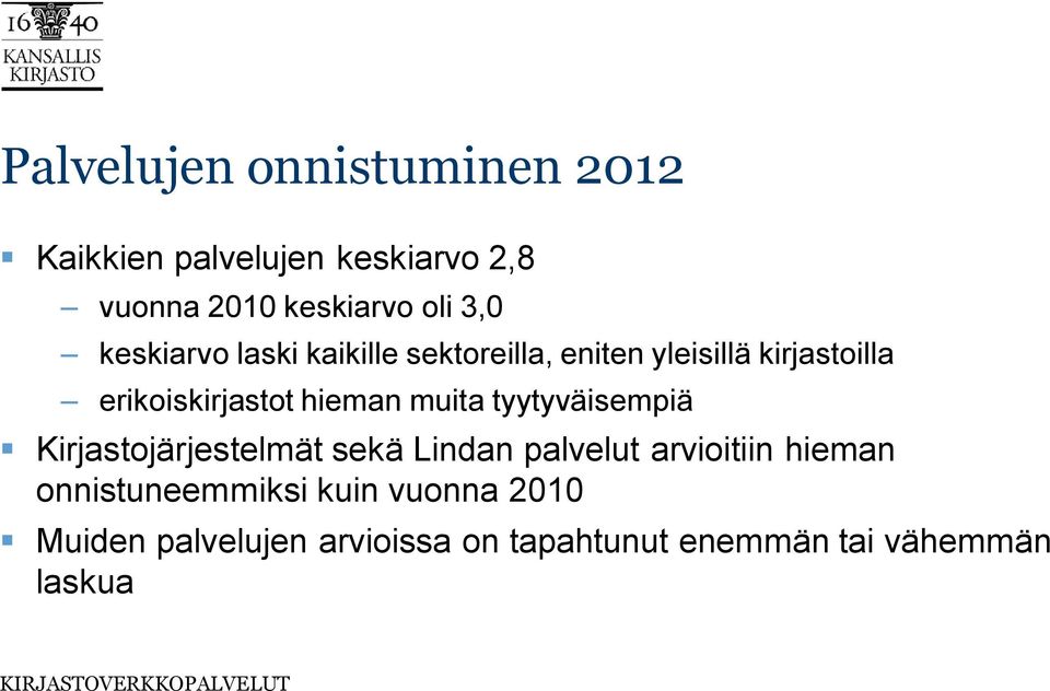 muita tyytyväisempiä Kirjastojärjestelmät sekä Lindan palvelut arvioitiin hieman