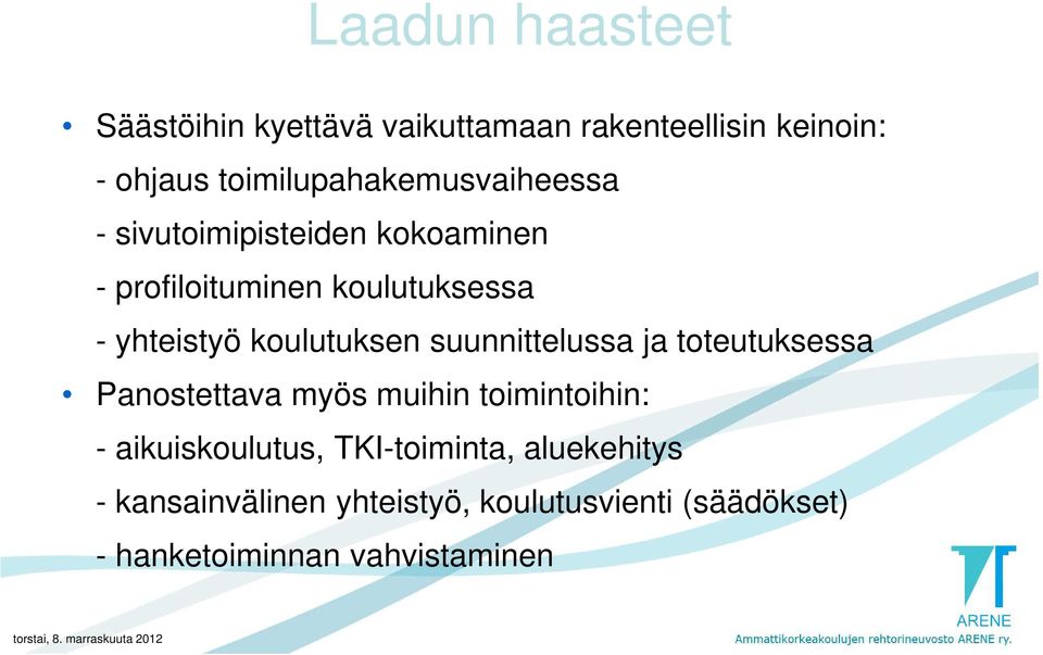 yhteistyö koulutuksen suunnittelussa ja toteutuksessa Panostettava myös muihin toimintoihin: -