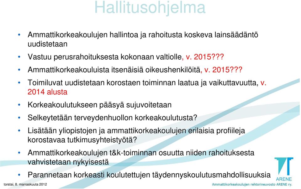 2014 alusta Korkeakoulutukseen pääsyä sujuvoitetaan Selkeytetään terveydenhuollon korkeakoulutusta?