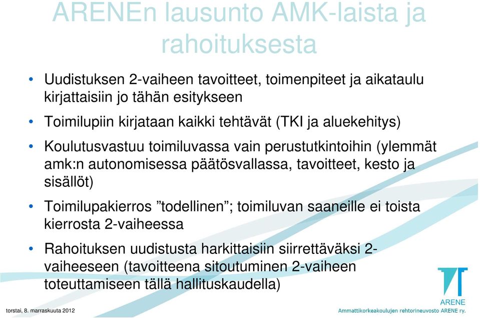 autonomisessa päätösvallassa, tavoitteet, kesto ja sisällöt) Toimilupakierros todellinen ; toimiluvan saaneille ei toista kierrosta