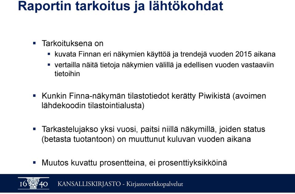 kerätty Piwikistä (avoimen lähdekoodin tilastointialusta) Tarkastelujakso yksi vuosi, paitsi niillä näkymillä,