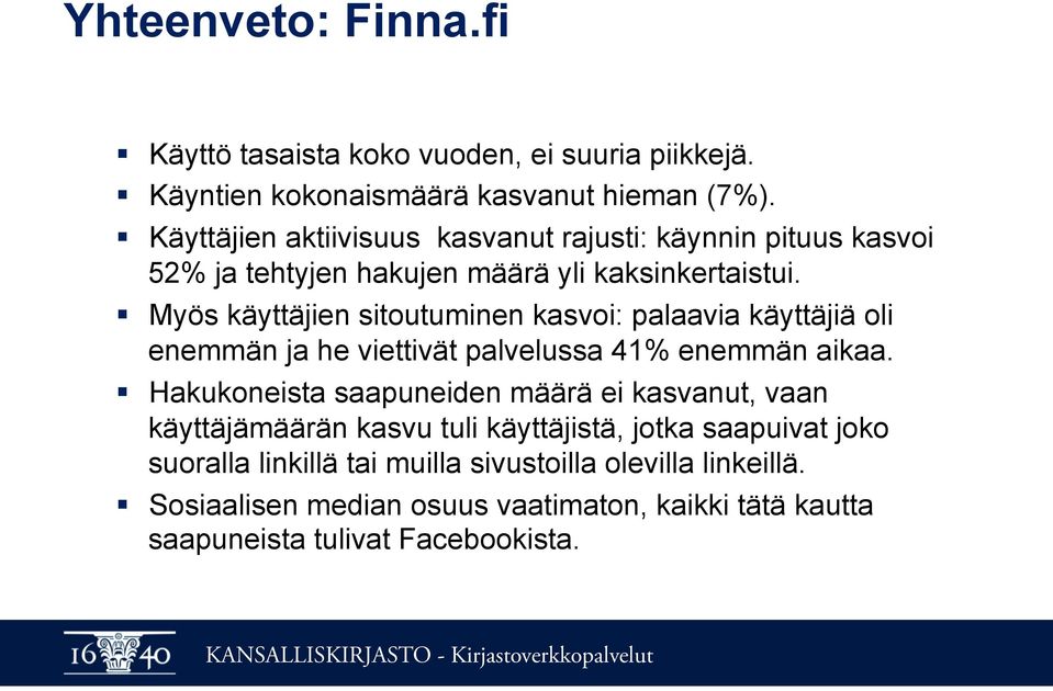 Myös käyttäjien sitoutuminen kasvoi: palaavia käyttäjiä oli enemmän ja he viettivät palvelussa 41% enemmän aikaa.
