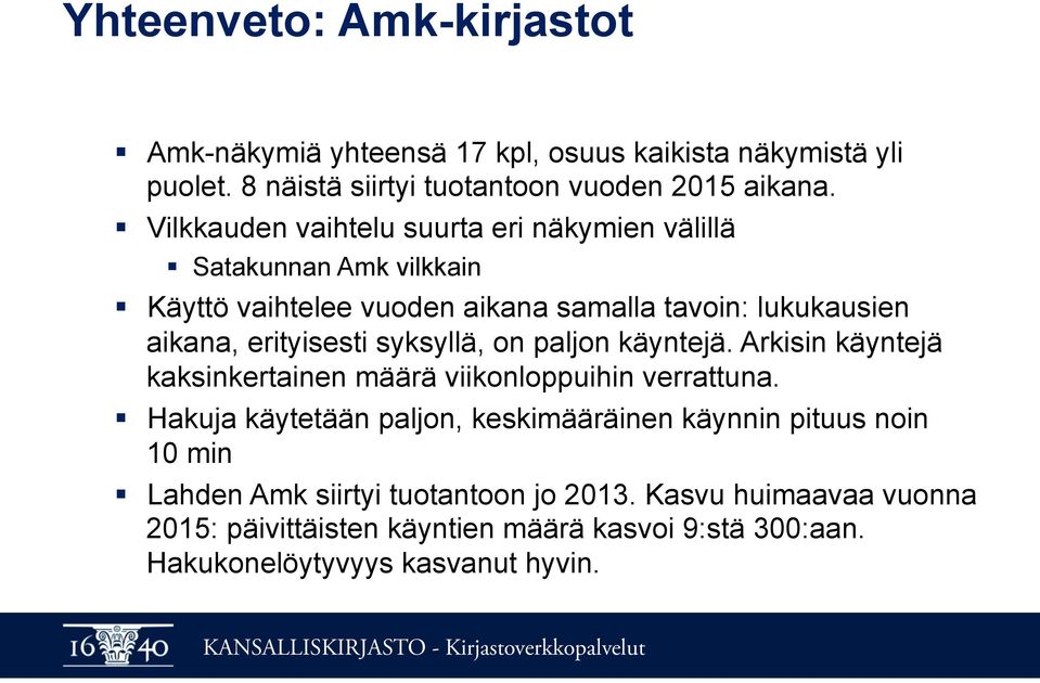 syksyllä, on paljon käyntejä. Arkisin käyntejä kaksinkertainen määrä viikonloppuihin verrattuna.