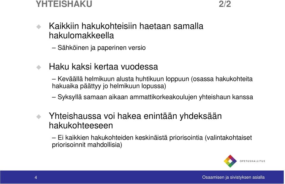 Syksyllä samaan aikaan ammattikorkeakoulujen yhteishaun kanssa Yhteishaussa voi hakea enintään yhdeksään hakukohteeseen