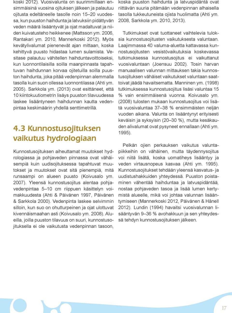 lisääntyvät ja ojat madaltuvat ja niiden kuivatusteho heikkenee (Mattsson ym. 2006, Rantakari ym.