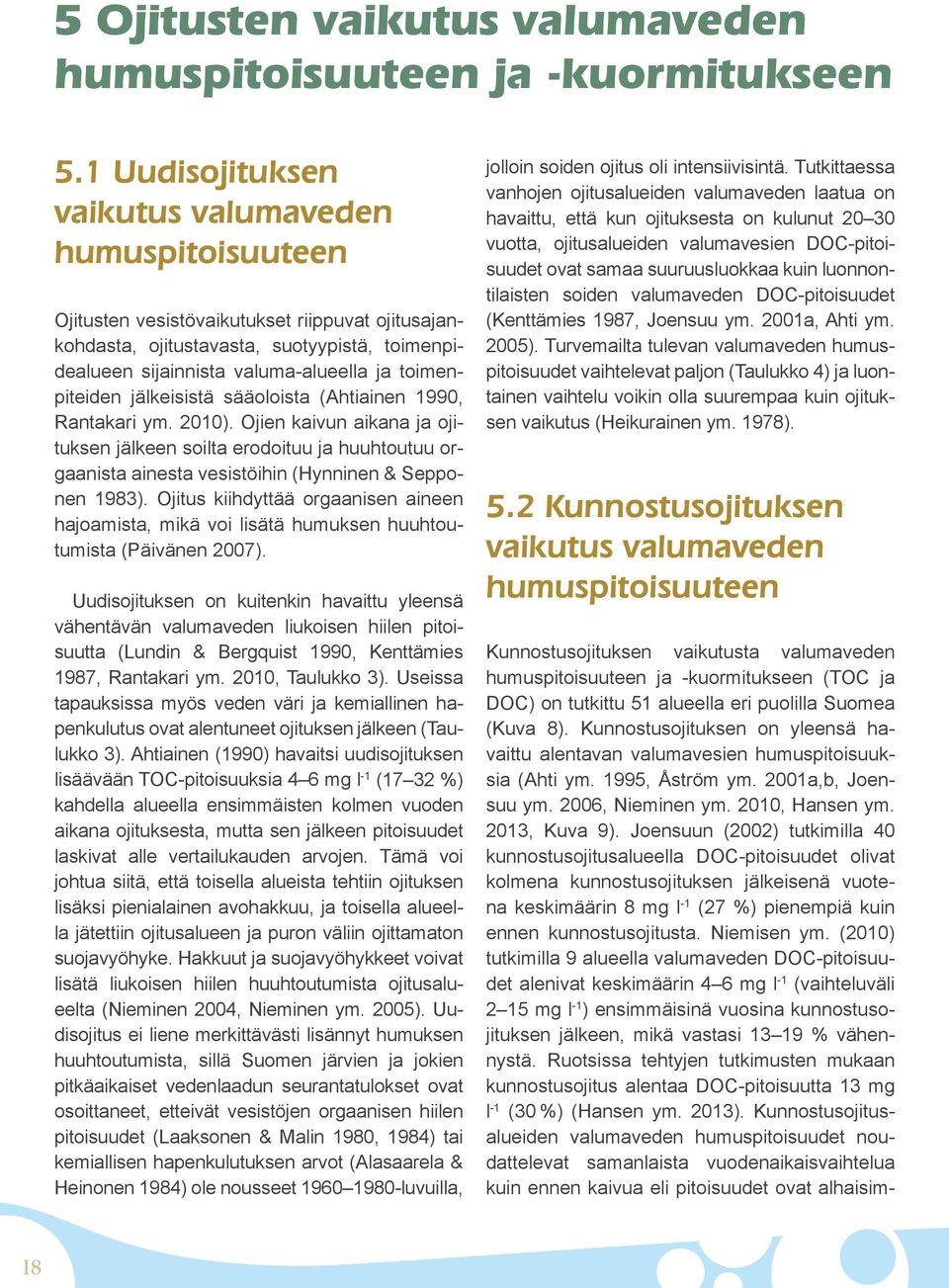 toimenpiteiden jälkeisistä sääoloista (Ahtiainen 1990, Rantakari ym. 2010).