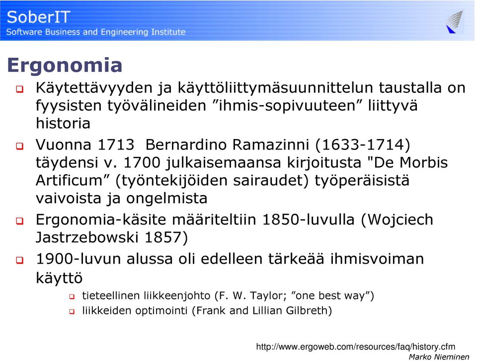 1700 julkaisemaansa kirjoitusta "De Morbis Artificum (työntekijöiden sairaudet) työperäisistä vaivoista ja ongelmista Ergonomia-käsite määriteltiin