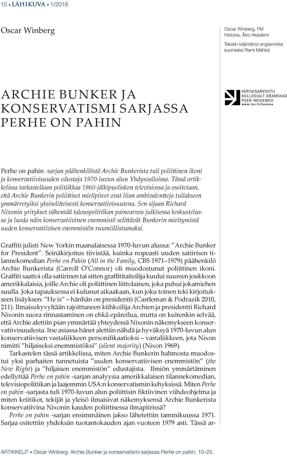 Tässä artikkelissa tarkastellaan politiikkaa 1960-jälkipuoliskon televisiossa ja osoitetaan, että Archie Bunkerin poliittiset mielipiteet ovat liian ambivalentteja tullakseen ymmärretyiksi