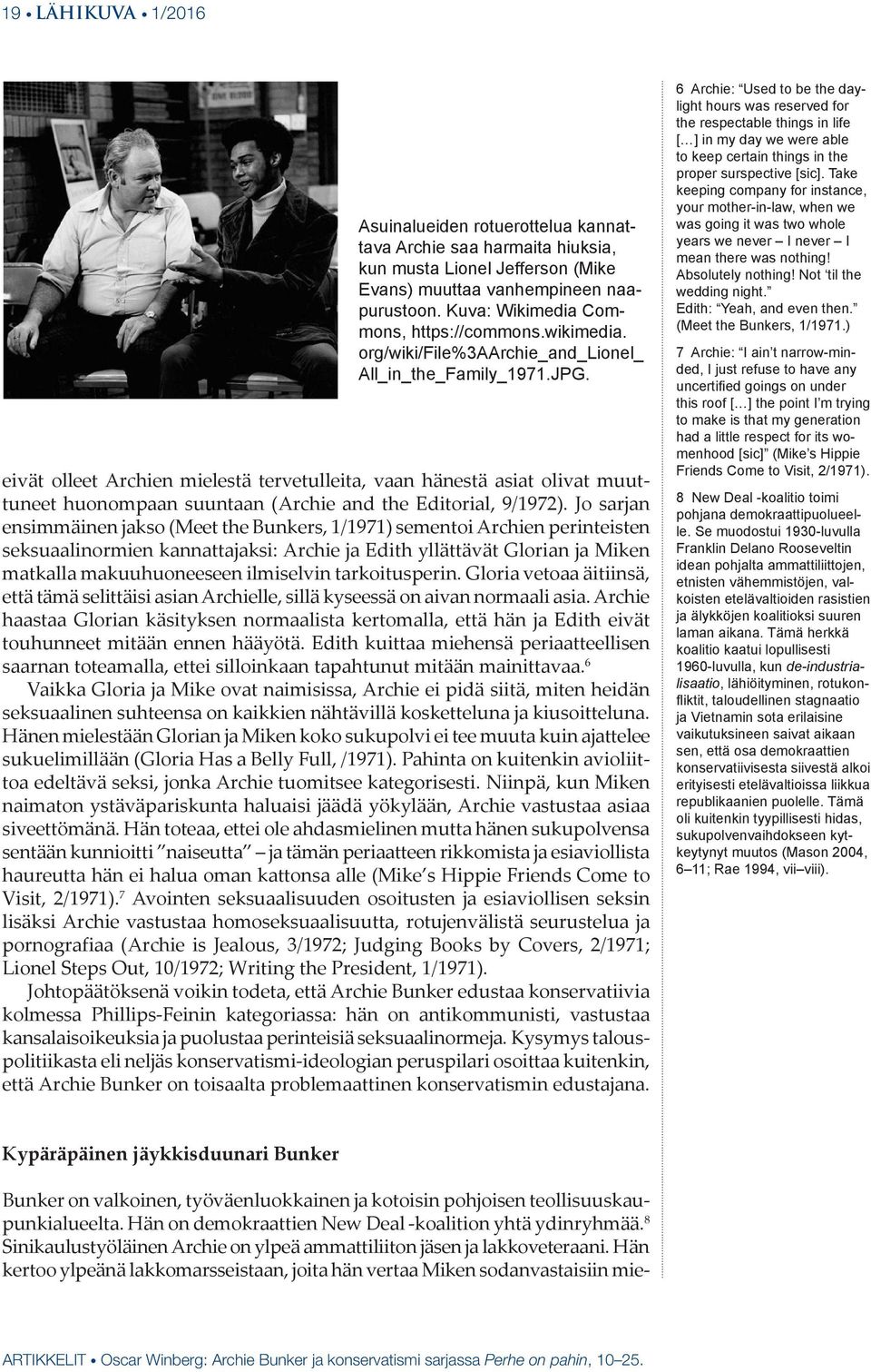 eivät olleet Archien mielestä tervetulleita, vaan hänestä asiat olivat muuttuneet huonompaan suuntaan (Archie and the Editorial, 9/1972).