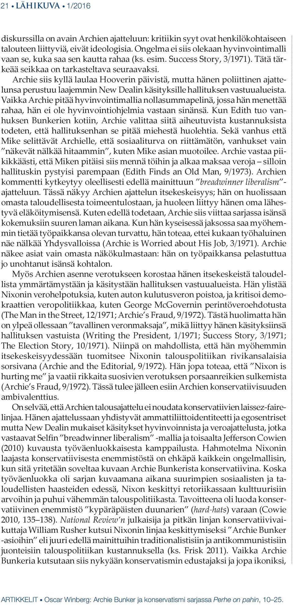 Archie siis kyllä laulaa Hooverin päivistä, mutta hänen poliittinen ajattelunsa perustuu laajemmin New Dealin käsityksille hallituksen vastuualueista.