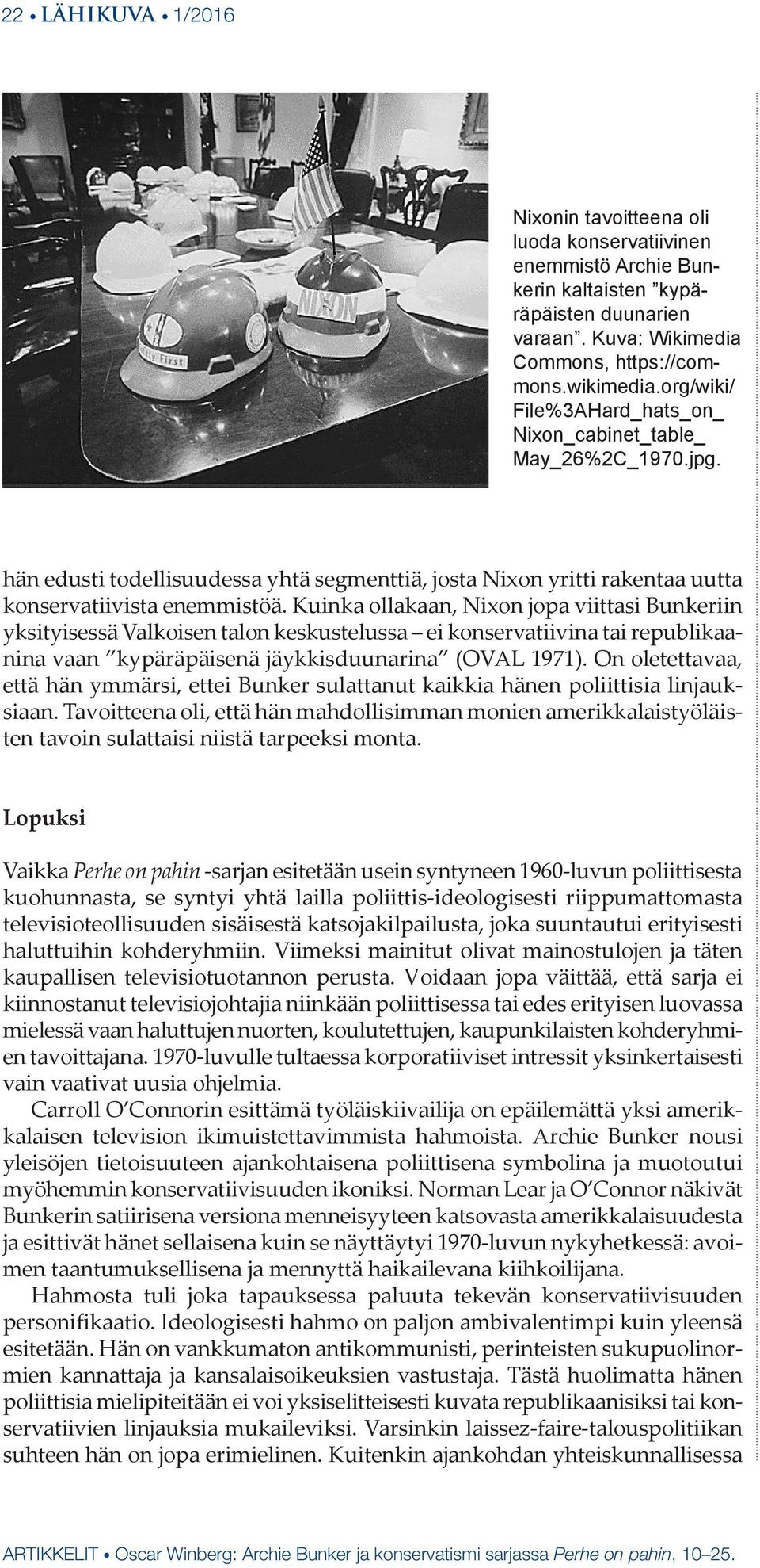Kuinka ollakaan, Nixon jopa viittasi Bunkeriin yksityisessä Valkoisen talon keskustelussa ei konservatiivina tai republikaanina vaan kypäräpäisenä jäykkisduunarina (OVAL 1971).
