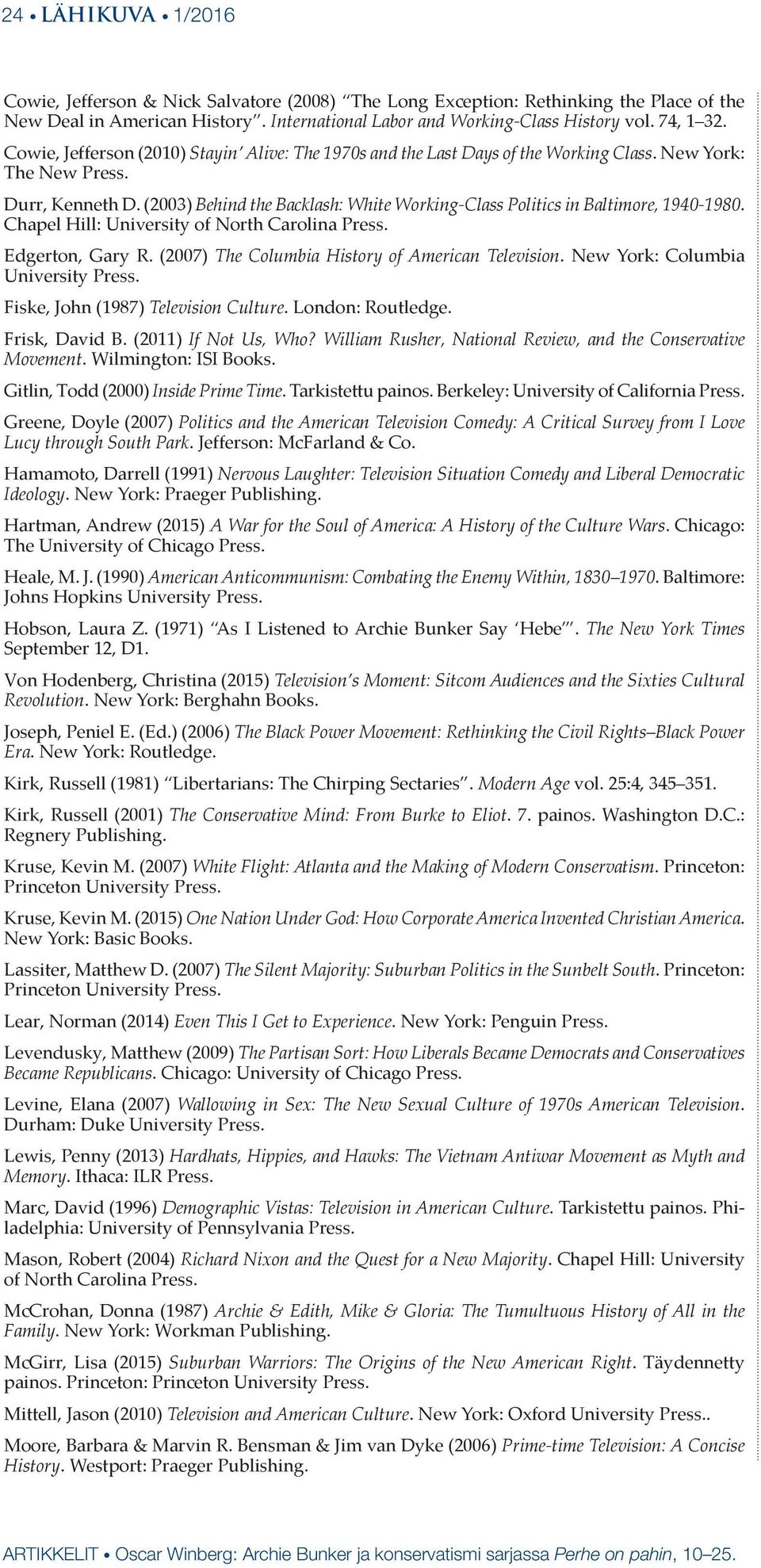 (2003) Behind the Backlash: White Working-Class Politics in Baltimore, 1940-1980. Chapel Hill: University of North Carolina Press. Edgerton, Gary R. (2007) The Columbia History of American Television.