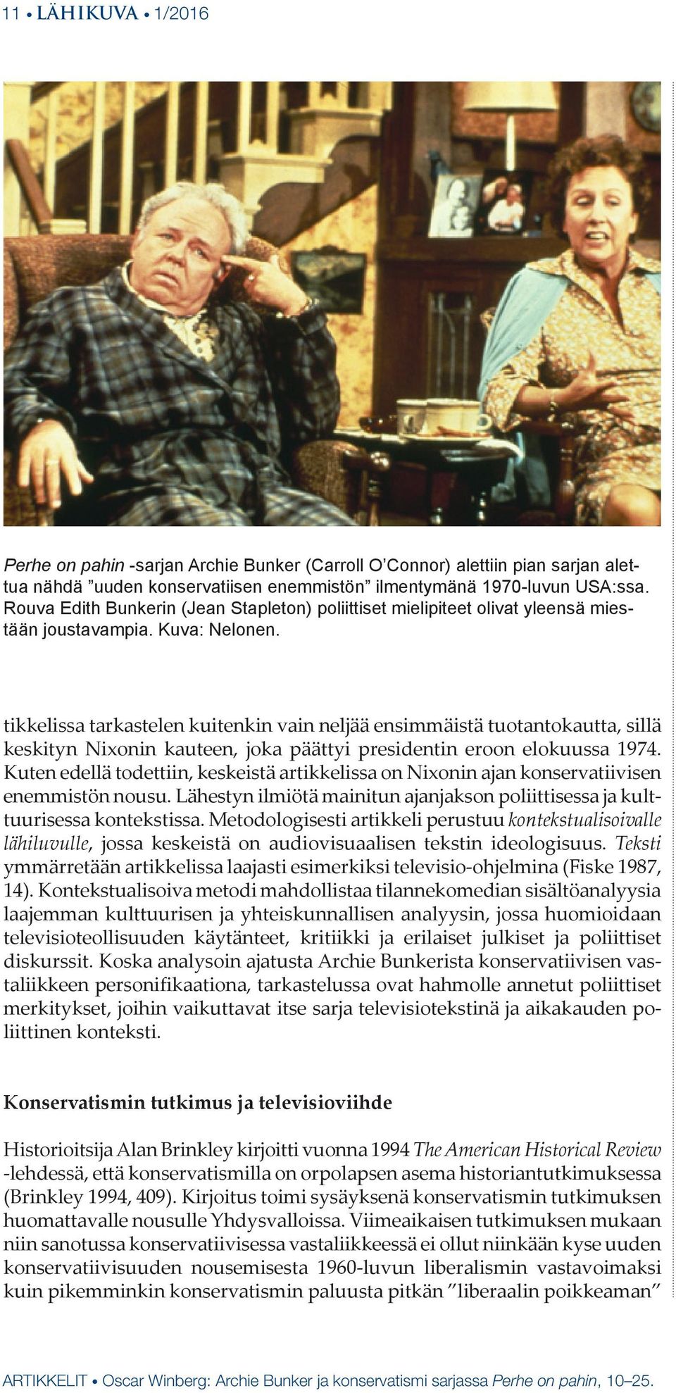 tikkelissa tarkastelen kuitenkin vain neljää ensimmäistä tuotantokautta, sillä keskityn Nixonin kauteen, joka päättyi presidentin eroon elokuussa 1974.