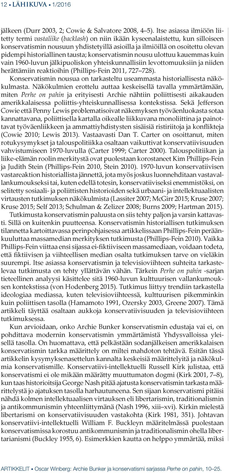 historiallinen tausta; konservatismin nousu ulottuu kauemmas kuin vain 1960-luvun jälkipuoliskon yhteiskunnallisiin levottomuuksiin ja niiden herättämiin reaktioihin (Phillips-Fein 2011, 727 728).